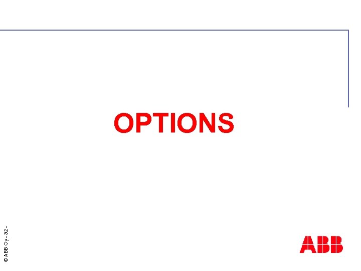 © ABB Oy - 32 OPTIONS 