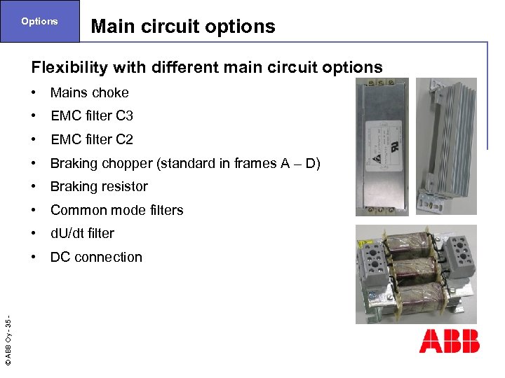 Options Main circuit options Flexibility with different main circuit options Mains choke • EMC