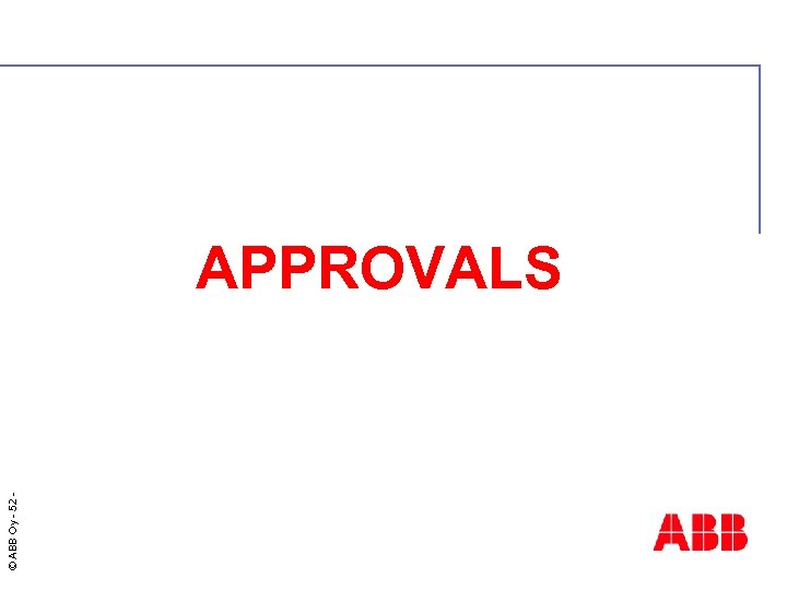 © ABB Oy - 52 APPROVALS 
