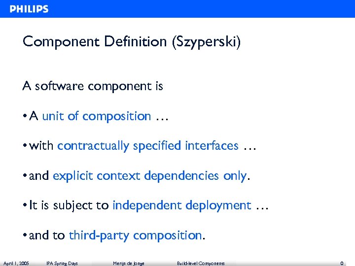 Component Definition (Szyperski) A software component is • A unit of composition … •