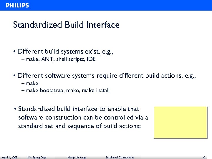 Standardized Build Interface • Different build systems exist, e. g. , – make, ANT,