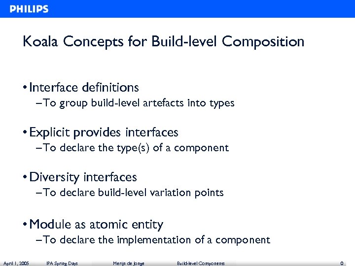 Koala Concepts for Build-level Composition • Interface definitions – To group build-level artefacts into