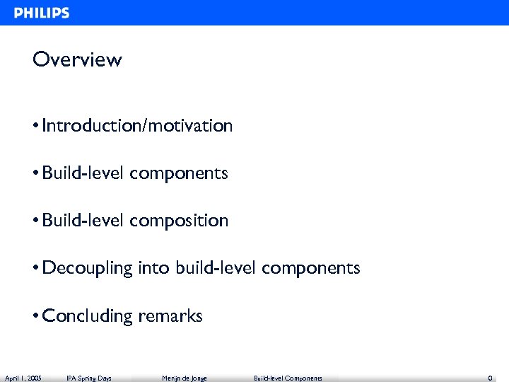 Overview • Introduction/motivation • Build-level components • Build-level composition • Decoupling into build-level components