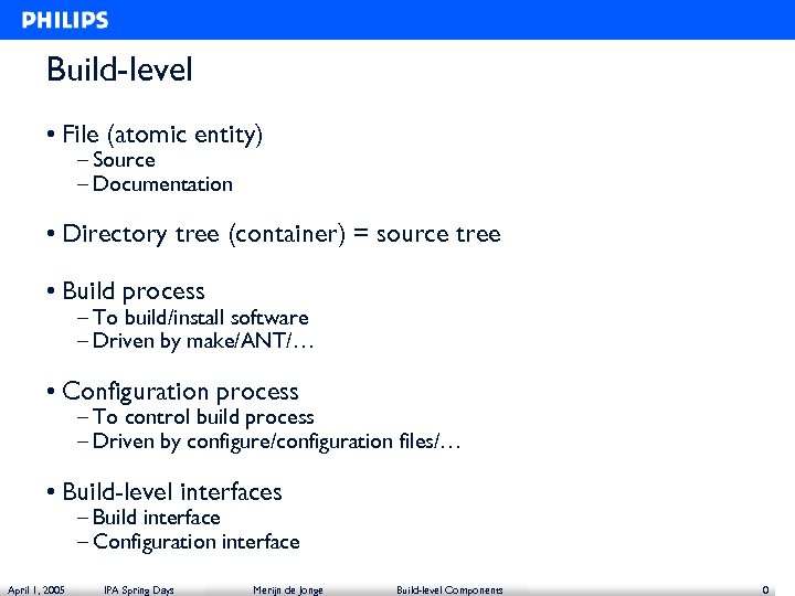 Build-level • File (atomic entity) – Source – Documentation • Directory tree (container) =