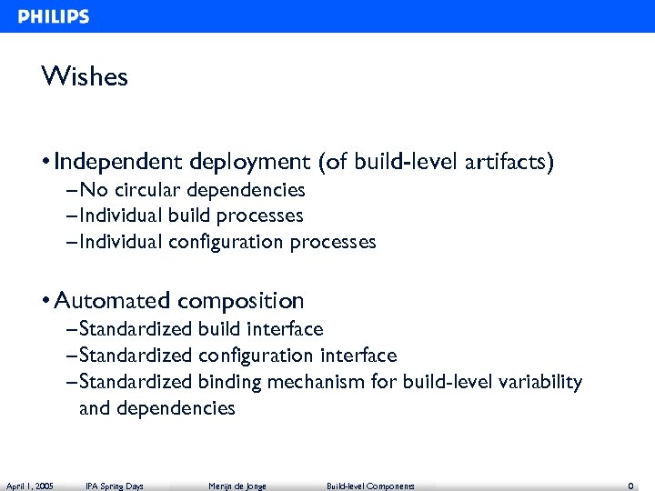 Wishes • Independent deployment (of build-level artifacts) – No circular dependencies – Individual build