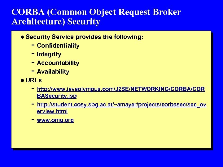 CORBA (Common Object Request Broker Architecture) Security l Security Service provides the following: -