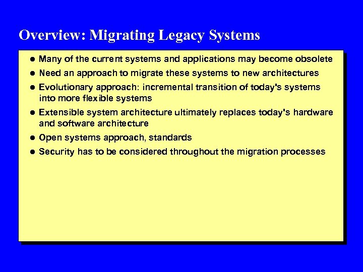 Overview: Migrating Legacy Systems l Many of the current systems and applications may become