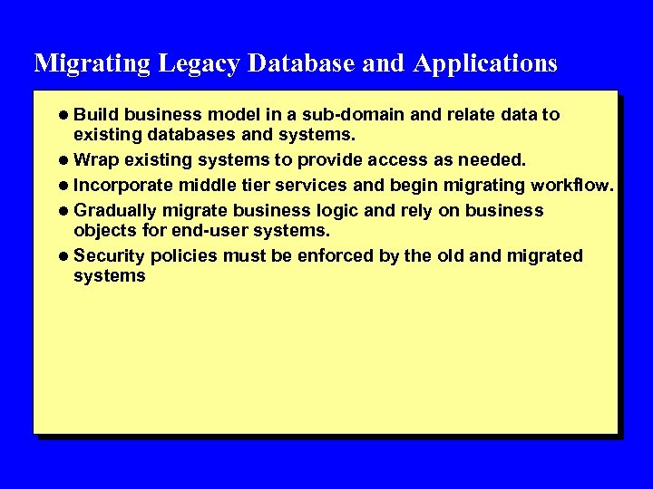 Migrating Legacy Database and Applications l Build business model in a sub-domain and relate