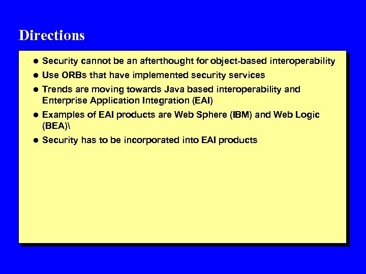 Directions l Security cannot be an afterthought for object-based interoperability l Use ORBs that
