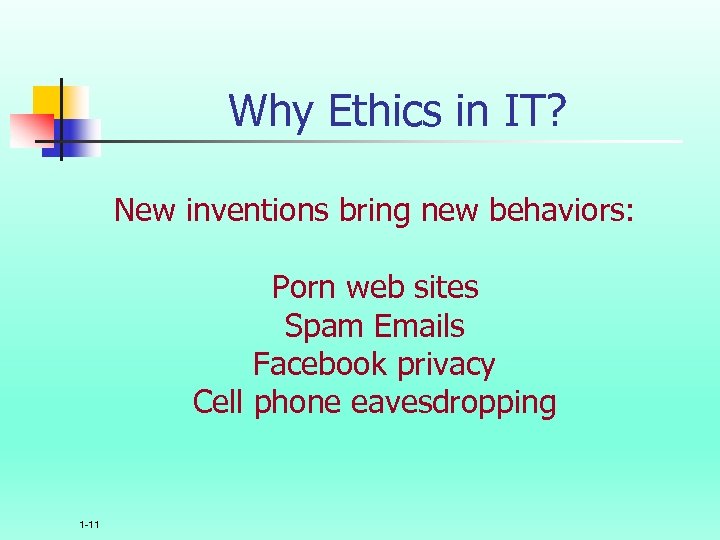 Why Ethics in IT? New inventions bring new behaviors: Porn web sites Spam Emails