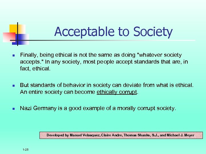 Acceptable to Society n n n Finally, being ethical is not the same as
