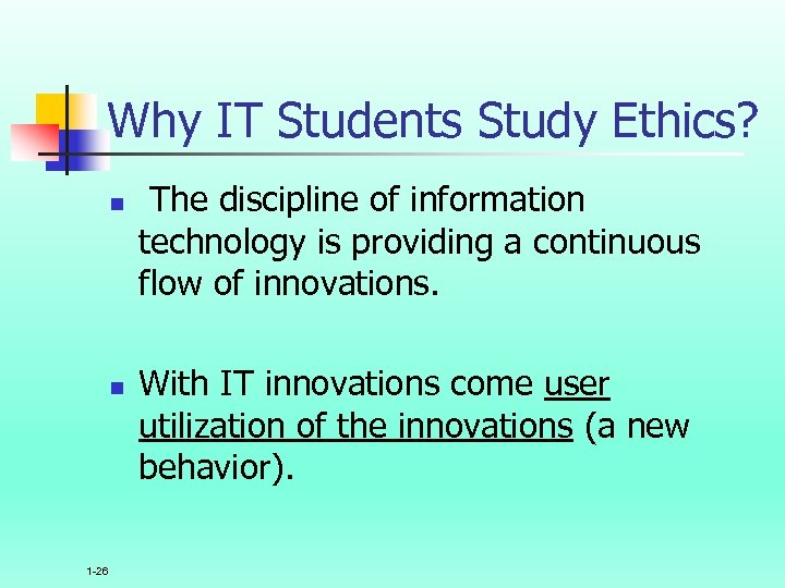 Why IT Students Study Ethics? n n 1 -26 The discipline of information technology