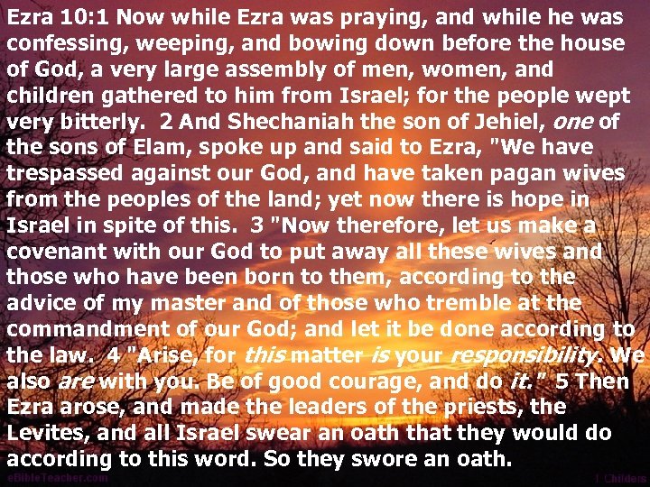 Ezra 10: 1 Now while Ezra was praying, and while he was confessing, weeping,