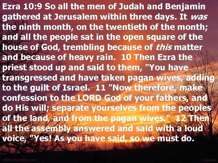 Ezra 10: 9 So all the men of Judah and Benjamin gathered at Jerusalem