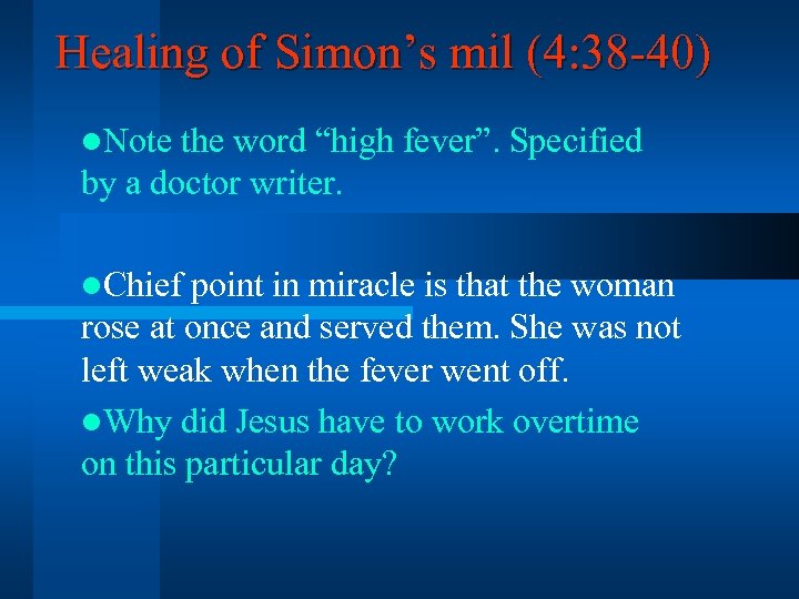 Healing of Simon’s mil (4: 38 -40) l. Note the word “high fever”. Specified