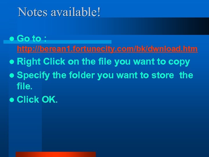 Notes available! l Go to : http: //berean 1. fortunecity. com/bk/dwnload. htm l Right