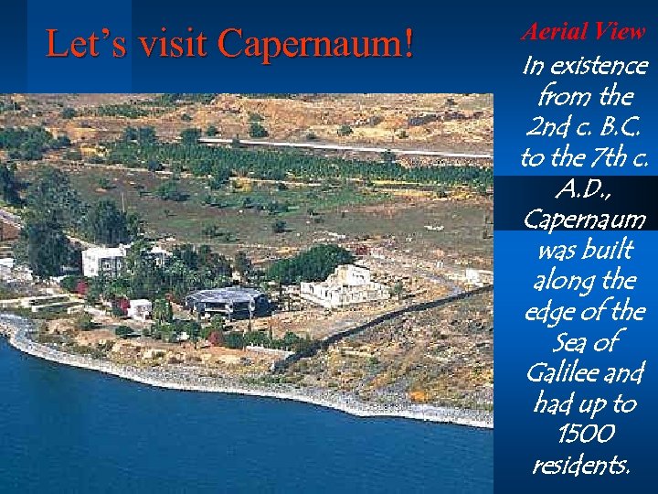 Let’s visit Capernaum! Aerial View In existence from the 2 nd c. B. C.