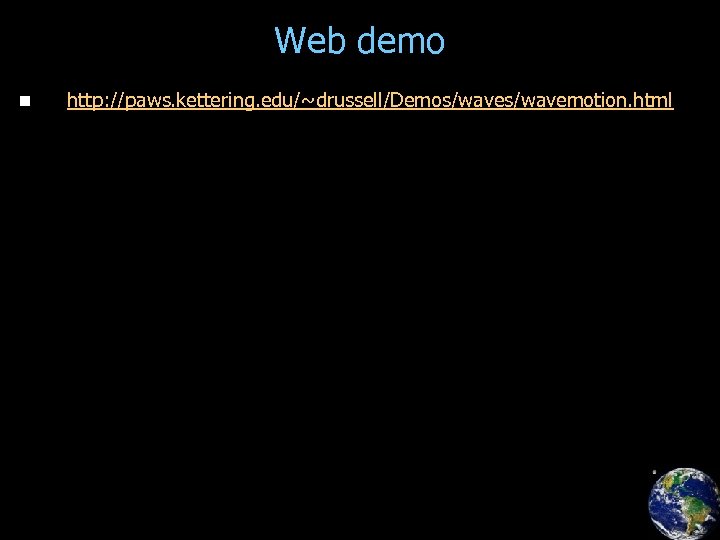 Web demo n http: //paws. kettering. edu/~drussell/Demos/wavemotion. html 