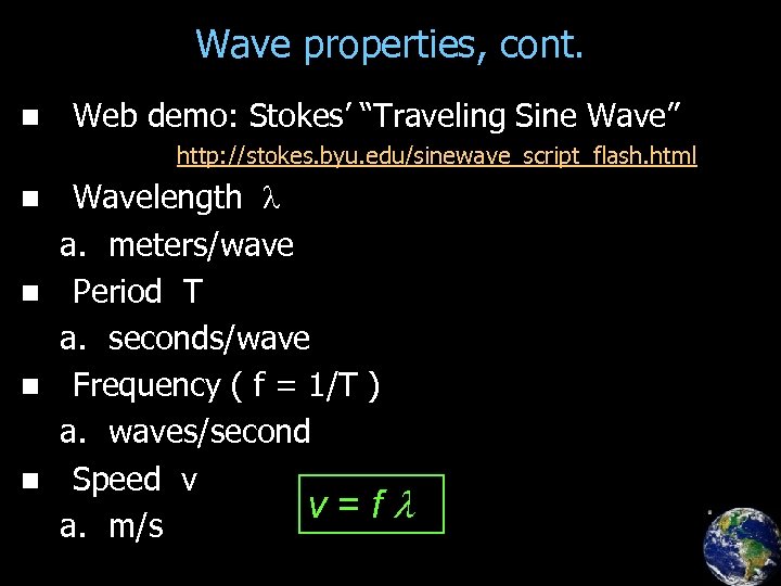 Wave properties, cont. n Web demo: Stokes’ “Traveling Sine Wave” http: //stokes. byu. edu/sinewave_script_flash.