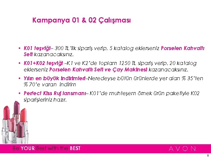 Kampanya 01 & 02 Çalışması • K 01 teşviği– 300 TL’lik sipariş verip, 5