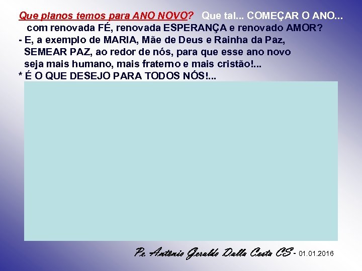 Que planos temos para ANO NOVO? Que tal. . . COMEÇAR O ANO. .