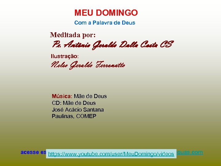 MEU DOMINGO Com a Palavra de Deus Meditada por: Pe. Antônio Geraldo Dalla Costa