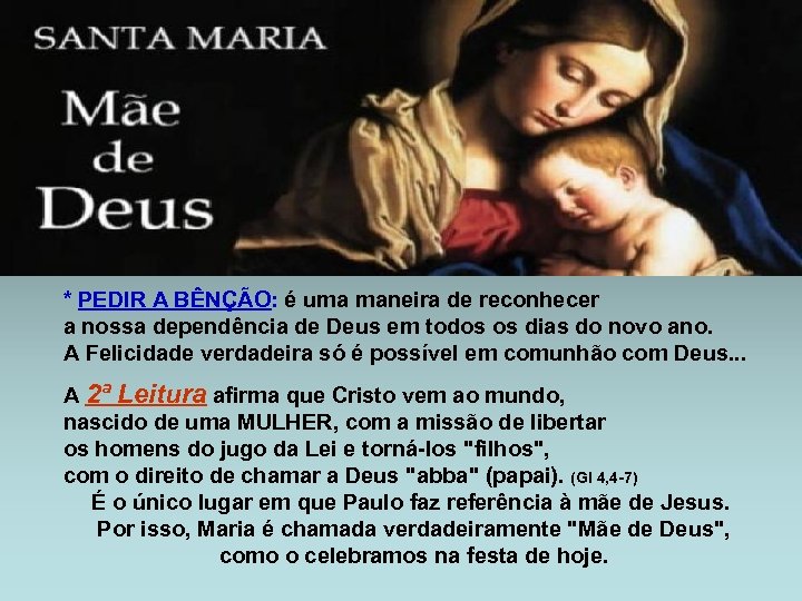 * PEDIR A BÊNÇÃO: é uma maneira de reconhecer a nossa dependência de Deus