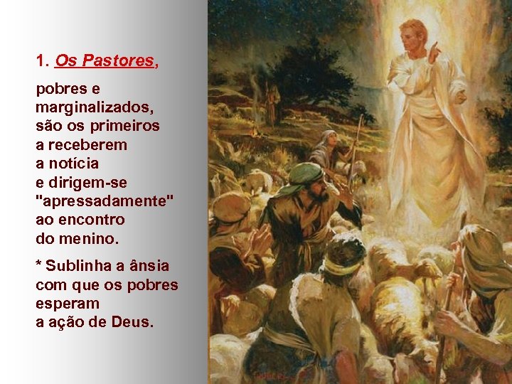 1. Os Pastores, pobres e marginalizados, são os primeiros a receberem a notícia e