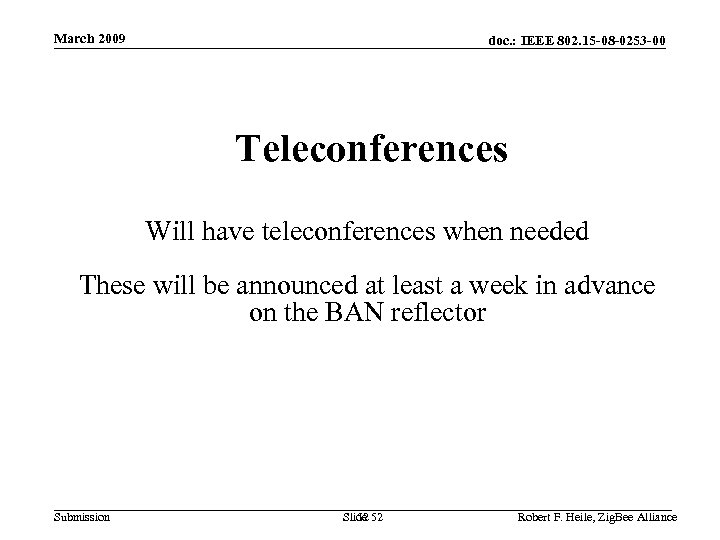 March 2009 doc. : IEEE 802. 15 -08 -0253 -00 Teleconferences Will have teleconferences