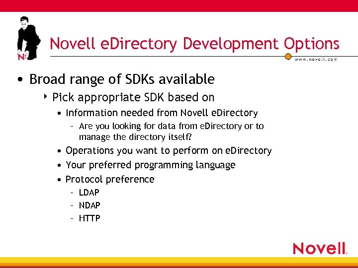 Novell e. Directory Development Options • Broad range of SDKs available 4 Pick appropriate