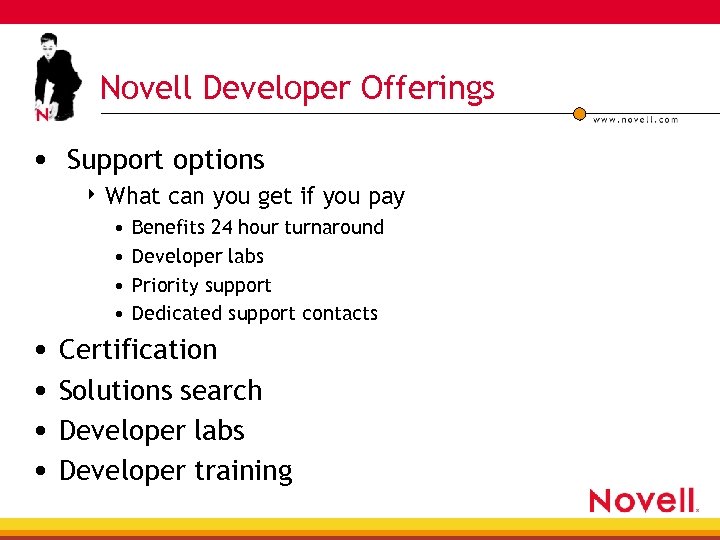 Novell Developer Offerings • Support options 4 What • • can you get if