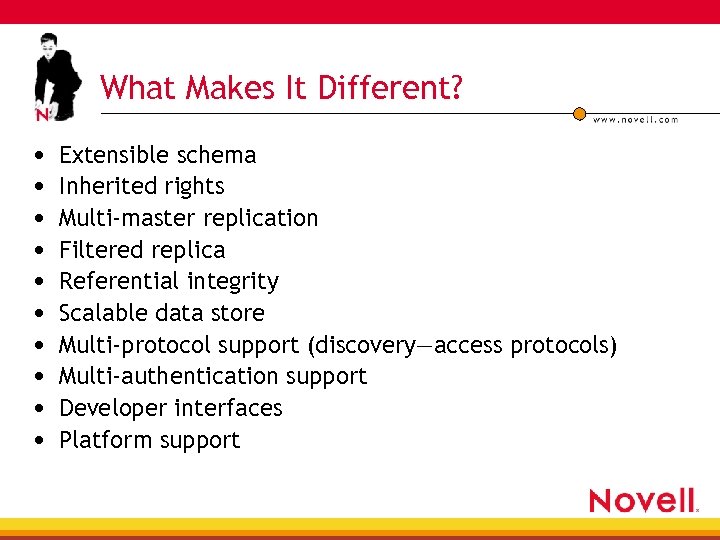 What Makes It Different? • • • Extensible schema Inherited rights Multi-master replication Filtered