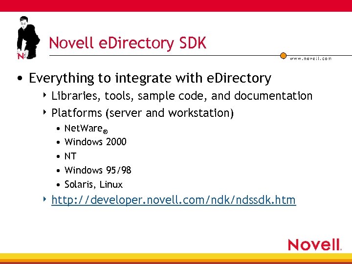 Novell e. Directory SDK • Everything to integrate with e. Directory 4 Libraries, tools,