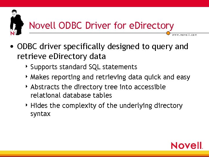 Novell ODBC Driver for e. Directory • ODBC driver specifically designed to query and