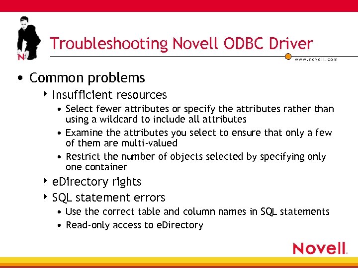 Troubleshooting Novell ODBC Driver • Common problems 4 Insufficient resources • Select fewer attributes