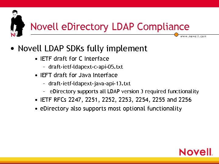 Novell e. Directory LDAP Compliance • Novell LDAP SDKs fully implement • IETF draft