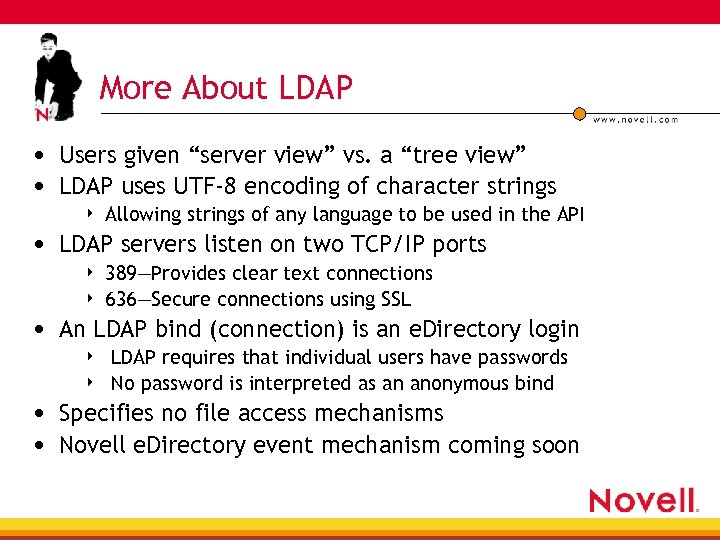 More About LDAP • Users given “server view” vs. a “tree view” • LDAP