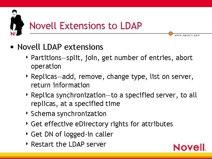 Novell Extensions to LDAP • Novell LDAP extensions 4 Partitions—split, join, get number of