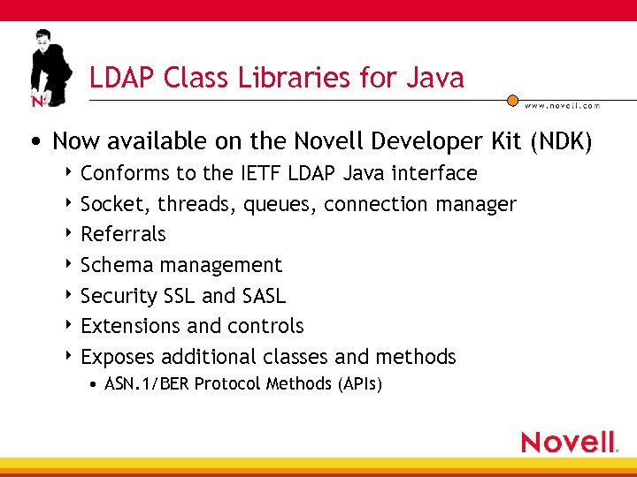 LDAP Class Libraries for Java • Now available on the Novell Developer Kit (NDK)