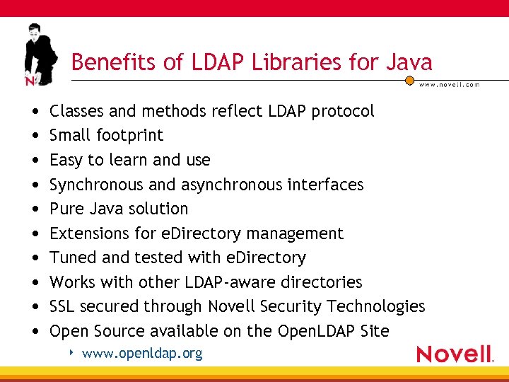 Benefits of LDAP Libraries for Java • • • Classes and methods reflect LDAP