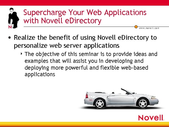 Supercharge Your Web Applications with Novell e. Directory • Realize the benefit of using