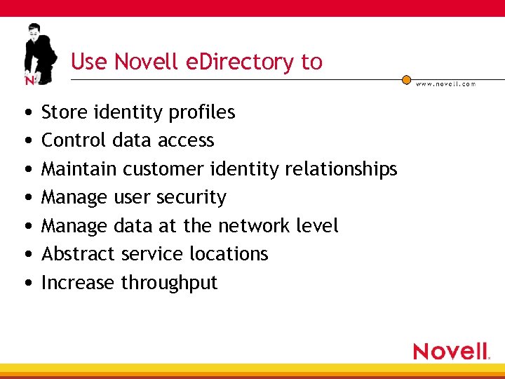 Use Novell e. Directory to • Store identity profiles • Control data access •