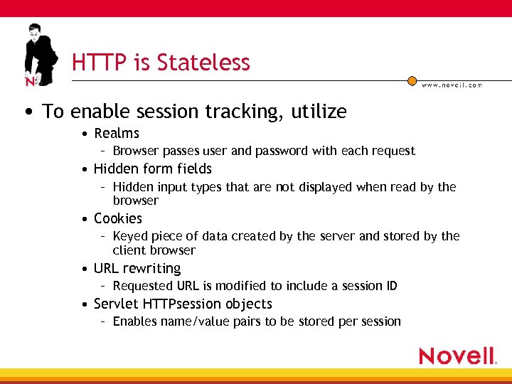 HTTP is Stateless • To enable session tracking, utilize • Realms – Browser passes