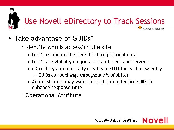 Use Novell e. Directory to Track Sessions • Take advantage of GUIDs* 4 Identify