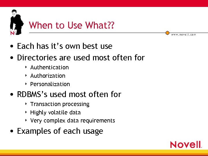 When to Use What? ? • Each has it’s own best use • Directories