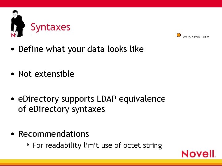 Syntaxes • Define what your data looks like • Not extensible • e. Directory