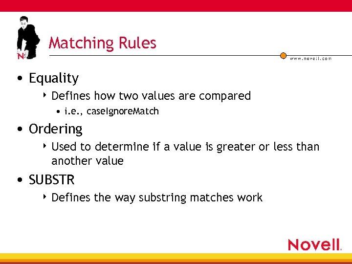 Matching Rules • Equality 4 Defines how two values are compared • i. e.