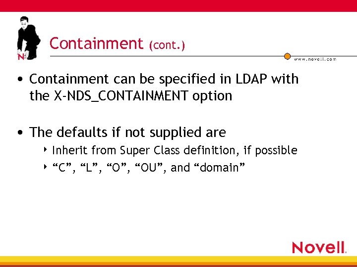 Containment (cont. ) • Containment can be specified in LDAP with the X-NDS_CONTAINMENT option