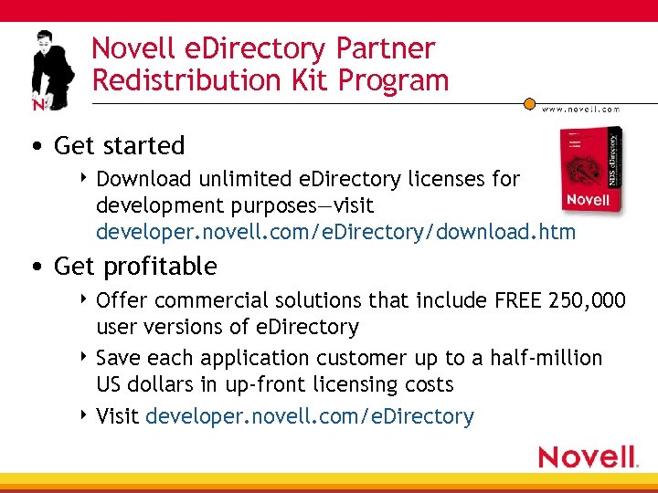 Novell e. Directory Partner Redistribution Kit Program • Get started 4 Download unlimited e.