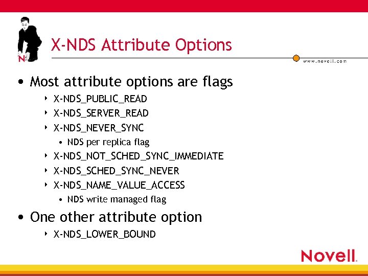 X-NDS Attribute Options • Most attribute options are flags 4 4 4 X-NDS_PUBLIC_READ X-NDS_SERVER_READ